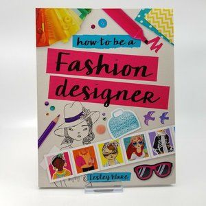 How to Be a Fashion Designer by Ware Lesley and Dorling K Career Book